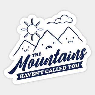 The Mountains Have Not Called You - Funny Camping Sticker